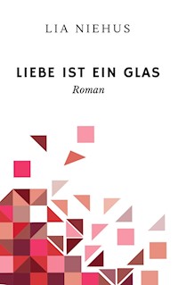 Liebe ist ein Glas - Lia Niehus - ebook