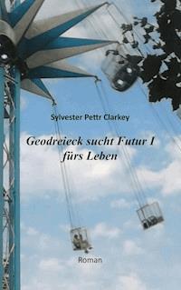Geodreieck sucht Futur I fürs Leben - Sylvester Pettr Clarkey - ebook