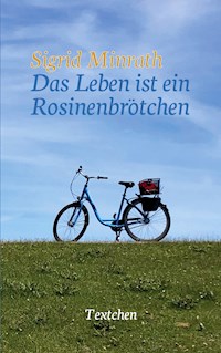 Das Leben ist ein Rosinenbrötchen - Sigrid Minrath - ebook