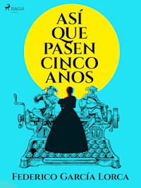 Asi que pasen cinco años - Federico García Lorca - ebook