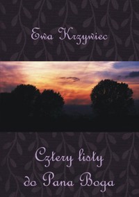 Cztery listy do Pana Boga - Ewa Krzywiec - ebook + książka