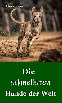 Die schnellsten Hunde der Welt - Alina Frey - ebook