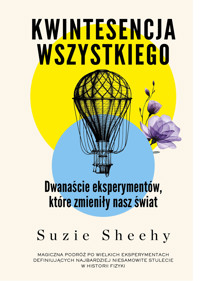 Kwintesencja wszystkiego. Dwanaście eksperymentów, które zmieniły nasz świat - Suzie Sheehy - ebook + książka