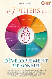 Les 7 piliers du développement personnel: Devenez la meilleure version de vous-même & forgez-vous un mental gagnant grâce au pouvoir de la psychologie et à un mindset positif (+ exercices & workbook) - Ben Klarstein - ebook