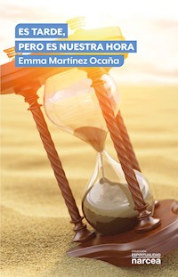 Es tarde, pero es nuestra hora - Emma Martínez Ocaña - ebook