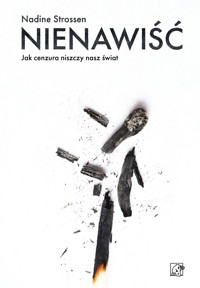 Nienawiść. Jak cenzura niszczy nasz świat. - Nadine Strossen - ebook