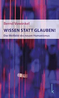 Wissen statt Glauben! - Bernd Vowinkel - ebook