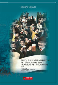 Piwo flaki garnuszkowe petersburskie bliny i kawior astrachański - Jaskulski Mirosław - książka