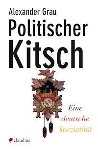 Politischer Kitsch - Alexander  Grau - ebook