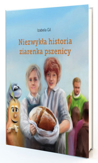 Niezwykła historia ziarenka pszenicy - Gil Izabela - książka
