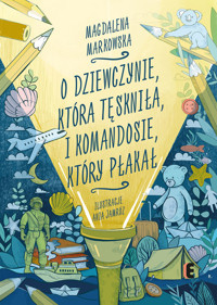 O dziewczynie, która tęskniła, i komandosie, który płakał - Markowska Magdalena - ebook + książka