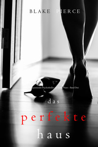 Das Perfekte Haus (Ein spannender Psychothriller mit Jessie Hunt – Band Drei) - Blake Pierce - ebook