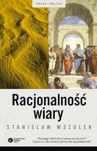 Racjonalność wiary - Stanisław Wszołek - ebook + książka
