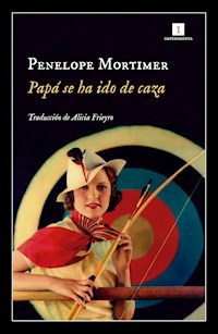 Papá se ha ido de caza - Penelope Mortimer - ebook