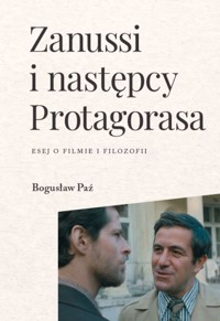 Zanussi i następcy Protagorasa. Esej o filmie i filozofii - Bogusław Paż - książka
