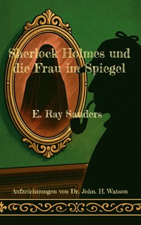 Sherlock Holmes und die Frau im Spiegel - E. Ray Sanders - ebook