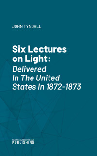 Six Lectures on Light - John Tyndall - ebook