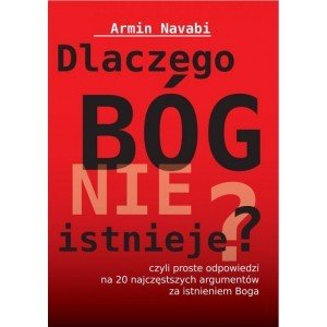 Dlaczego Bóg nie istnieje czyli proste odpowiedzi na 20 najczęstszych argumentów za istnieniem Boga - Armin Navabi - książka