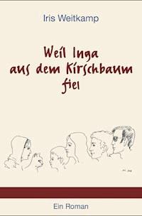 Weil Inga aus dem Kirschbaum fiel - Iris Weitkamp - ebook