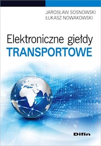 Elektroniczne giełdy transportowe - Sosnowski Jarosław, Nowakowski Łukasz - książka