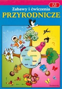 Zabawy i ćwiczenia przyrodnicze 6-9 lat -  - książka