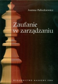 Zaufanie w zarządzaniu - Paliszkiewicz Joanna - książka