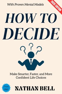 How to Decide: - Nathan Bell - ebook