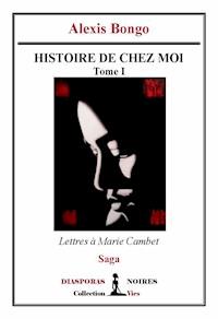 Histoire de chez moi - Alexis Bongo - ebook