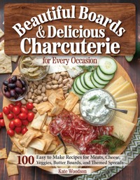 Beautiful Boards & Delicious Charcuterie for Every Occasion - Kate Woodson - ebook