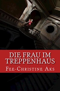 Die Frau im Treppenhaus - Fee-Christine Aks - ebook