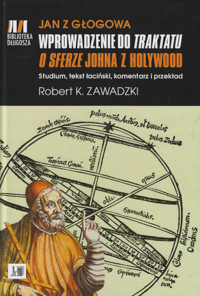 Jan z Głogowa Wprowadzenie do Traktatu o sferze Johna z Holywood - Zawadzki Robert K. - książka