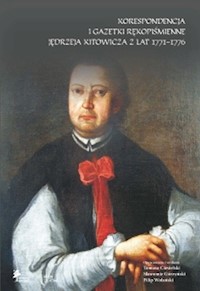 Korespondencja i gazetki rękopiśmienne Jędrzeja Kitowicza z lat 1771-1776 -  - książka