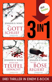»Als Gott schlief«, »Wenn der Teufel erwacht« und »Wo das Böse regiert« - Jennifer B. Wind - ebook