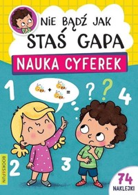 Nie bądź jak Staś Gapa Nauka cyferek -  - książka