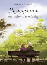 Rozmyślania na osiemdziesiątkę - Grzybowski Jacek Karol - książka