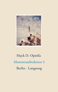 Momentaufnahmen 3 - Mayk D. Opiolla - ebook