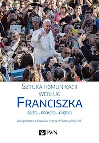 Sztuka komunikacji według Franciszka - Marcyński Krzysztof, Laskowska Małgorzata - książka