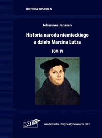 Historia narodu niemieckiego a dzieło Marcina Lutra Tom 4 - Janssen Johannes - książka