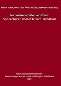 Naturwissenschaften vermitteln: Von der frühen Kindheit bis zum Lehrerberuf -  - ebook