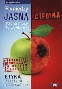 Etyka Pomiędzy jasną i ciemną stroną mocy Ty wybierasz Podręcznik - Wasilewski Maciej - książka