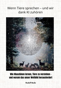 Wenn Tiere sprechen – und wir dank KI zuhören - Rudolf Bode - ebook