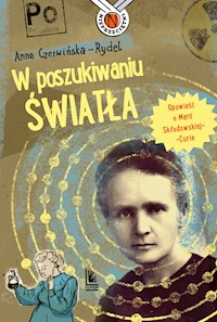 W poszukiwaniu światła. Opowieść o Marii Skłodowskiej-Curie - Anna Czerwińska Rydel - ebook + audiobook