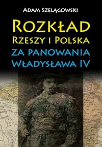Rozkład Rzeszy i Polska za panowania Władysława IV - Adam Szelągowski - książka