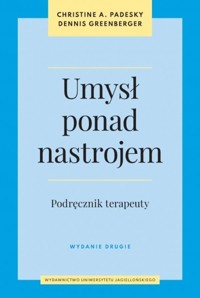 Umysł ponad nastrojem Podręcznik terapeuty - Padesky Christine A., Greenberger Dennis - książka
