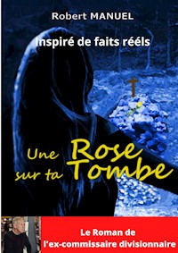 Une rose sur ta tombe - Robert Manuel - ebook