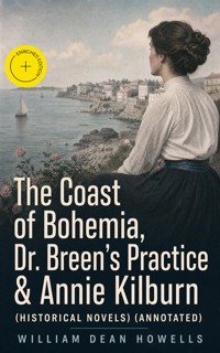 The Coast of Bohemia, Dr. Breen's Practice & Annie Kilburn (Historical Novels) (Annotated) - William Dean Howells - ebook