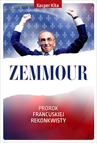 Zemmour. Prorok francuskiej rekonkwisty - Kacper Kita - ebook