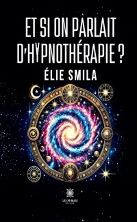 Et si on parlait d’hypnothérapie ? - Élie Smila - ebook