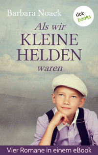 Als wir kleine Helden waren: Vier Romane in einem Band - Barbara Noack - ebook