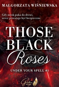 THOSE BLACK ROSES. UNDER YOUR SPELL #1 - Wiśniewska Małgorzata - ebook